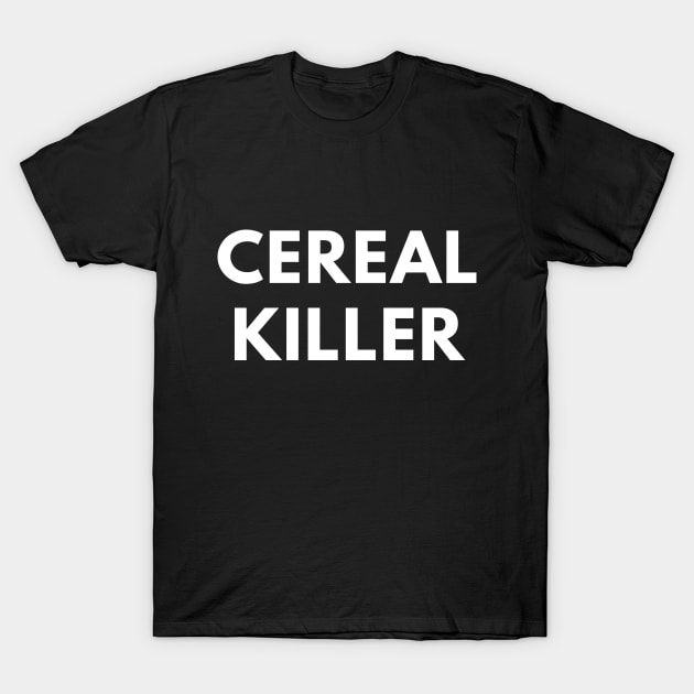 Cereal Killer - Funny Pun T-Shirt by coffeeandwinedesigns